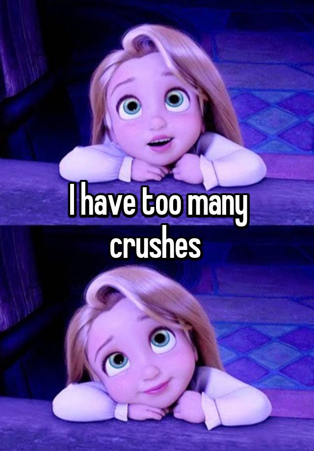 I have too many crushes 