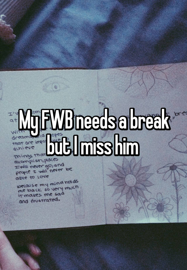 My FWB needs a break but I miss him 