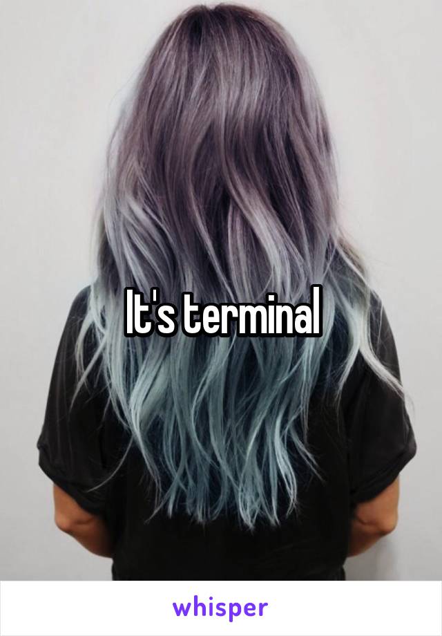 It's terminal