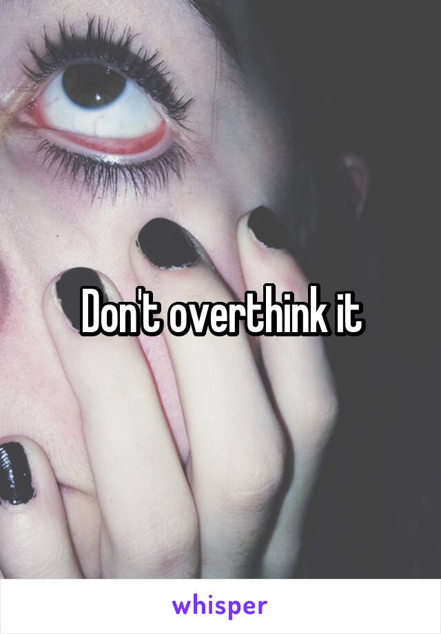 Don't overthink it