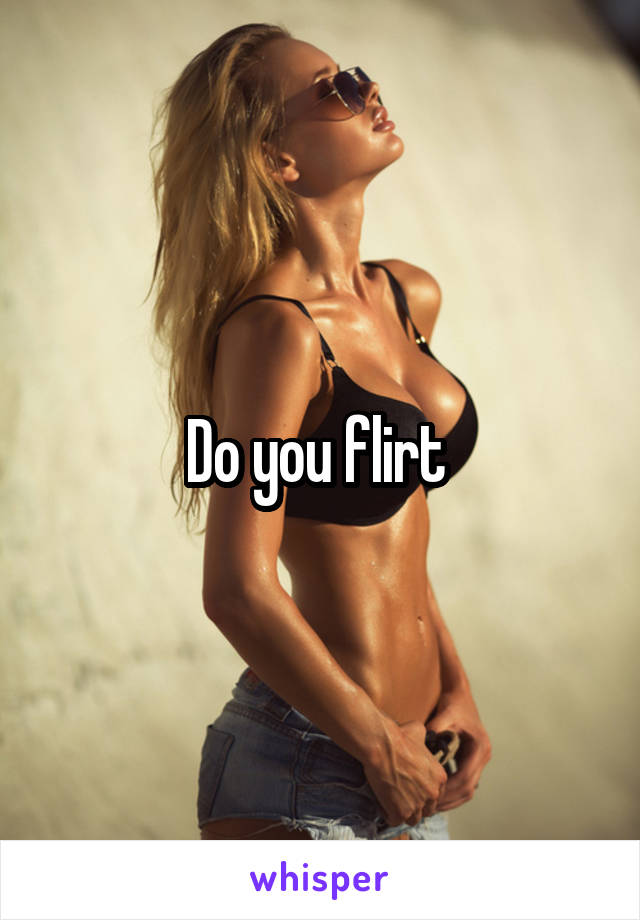 Do you flirt 