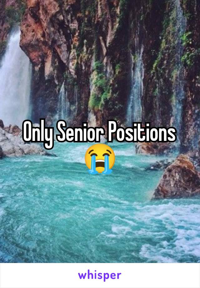 Only Senior Positions 😭