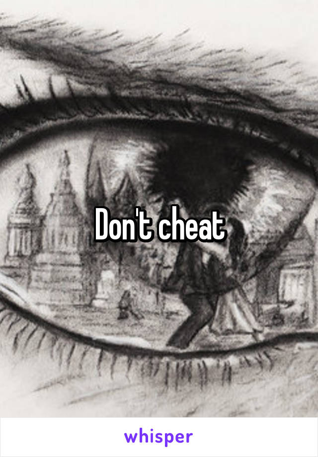 Don't cheat