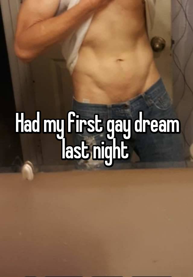 Had my first gay dream last night 