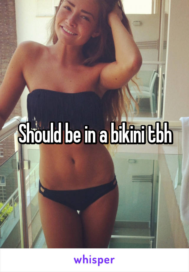 Should be in a bikini tbh