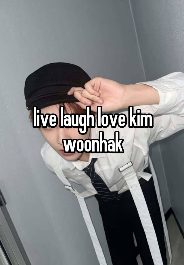 live laugh love kim woonhak