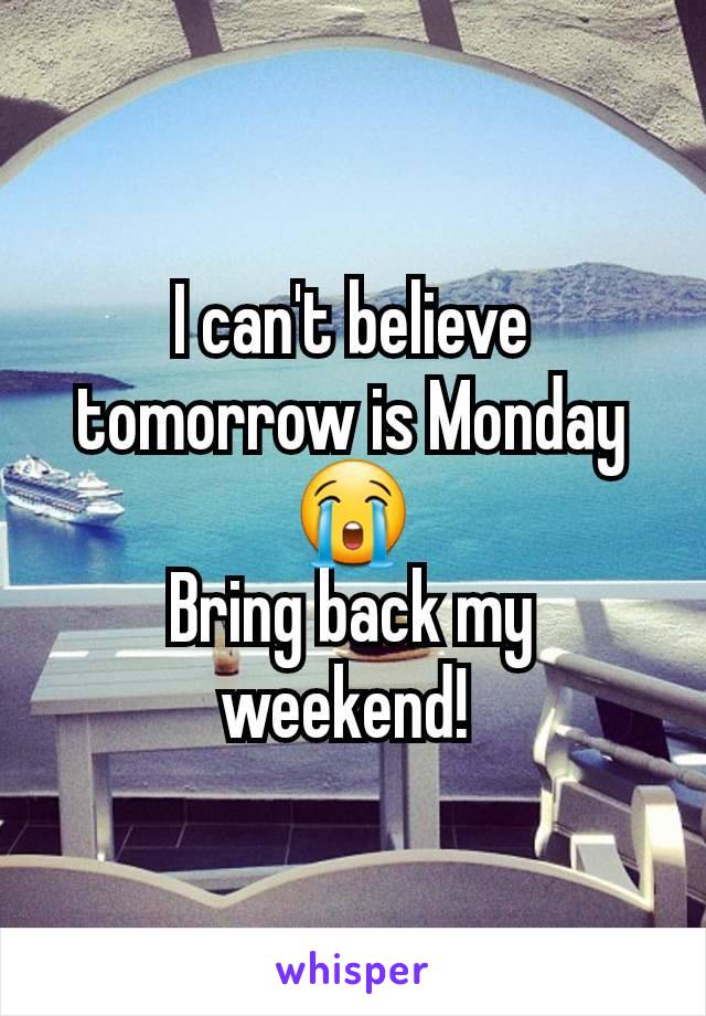 I can't believe tomorrow is Monday 😭
Bring back my weekend! 