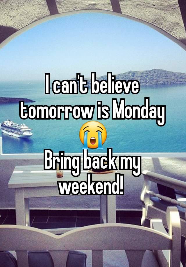 I can't believe tomorrow is Monday 😭
Bring back my weekend! 