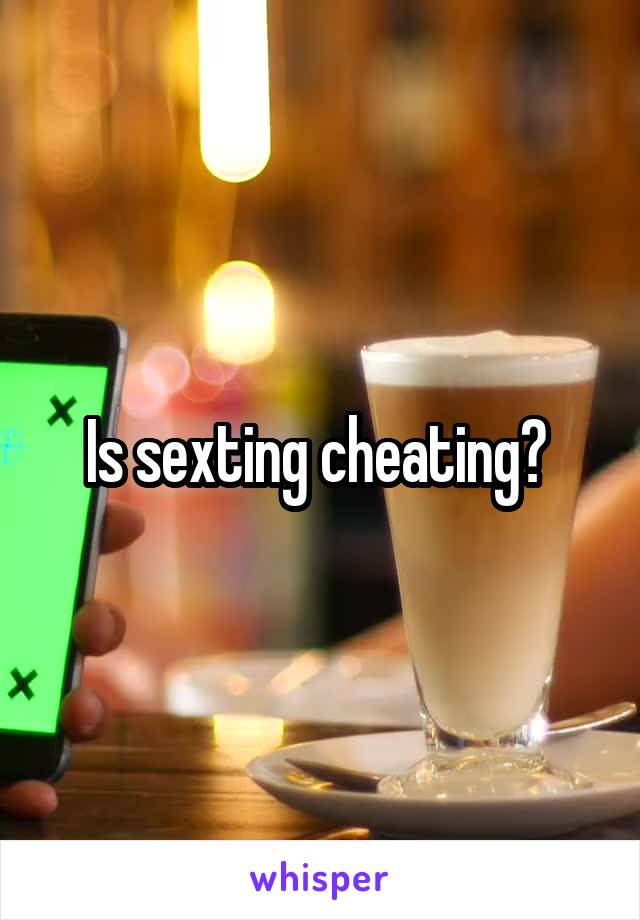 Is sexting cheating? 