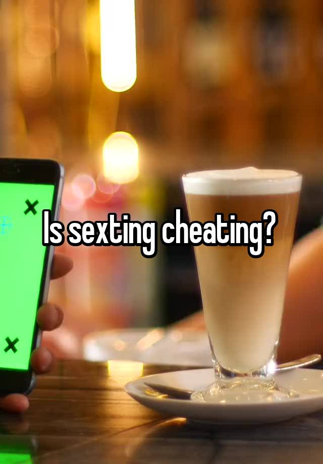 Is sexting cheating? 