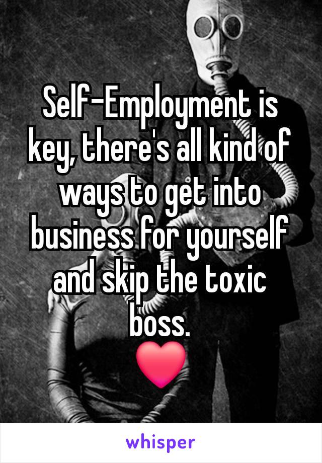 Self-Employment is key, there's all kind of ways to get into business for yourself and skip the toxic boss.
❤️