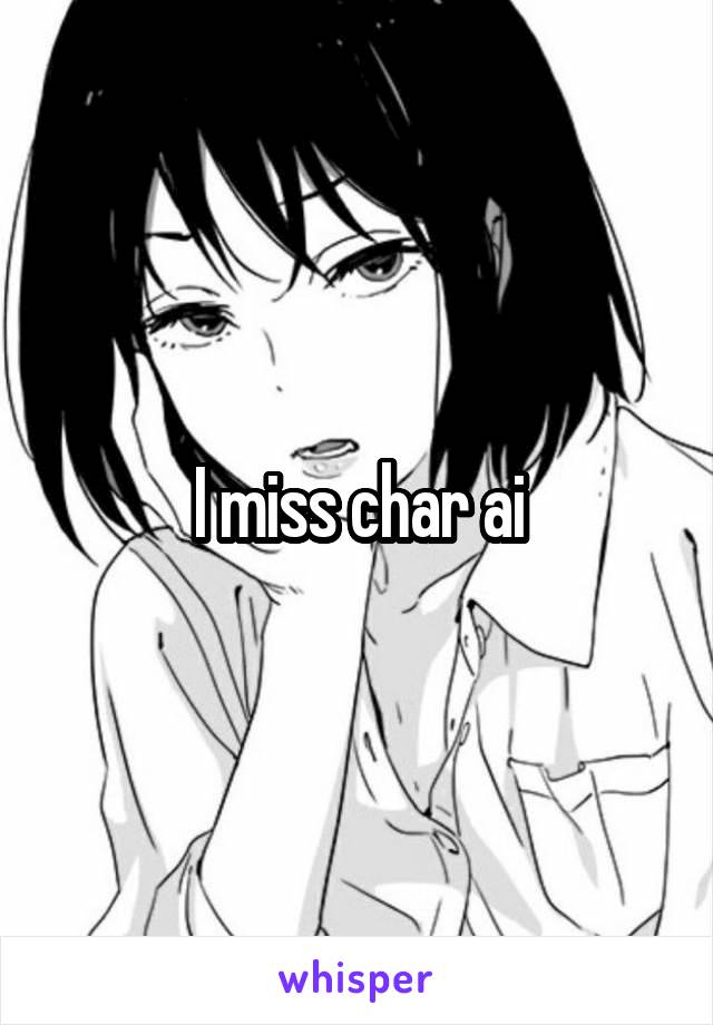 I miss char ai