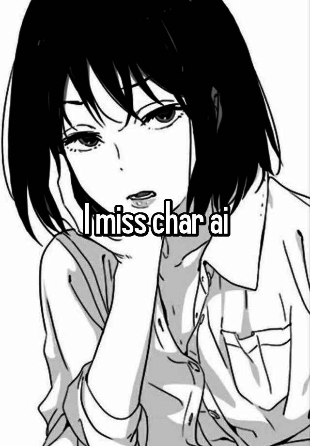 I miss char ai