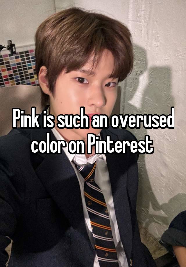 Pink is such an overused color on Pinterest 