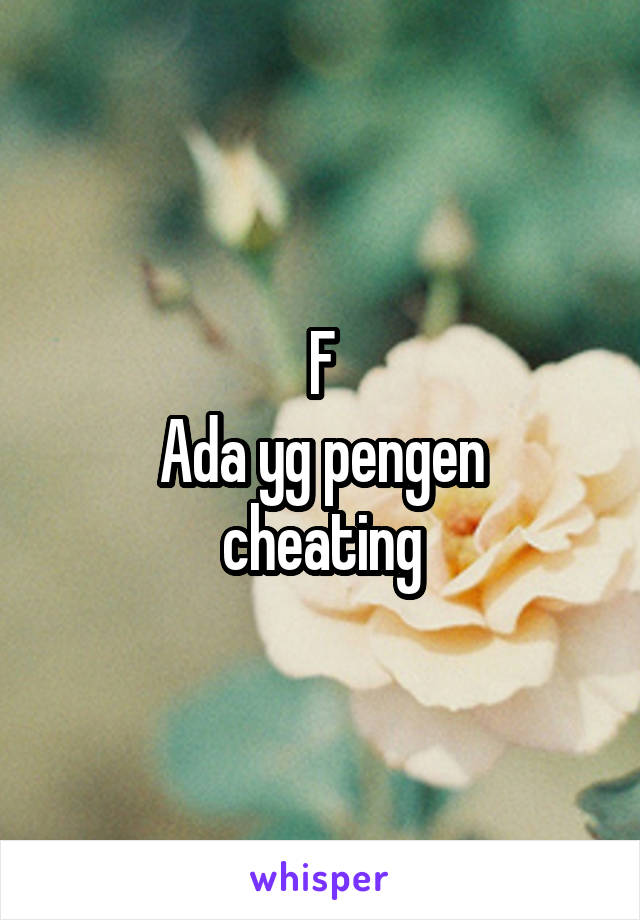 F
Ada yg pengen cheating