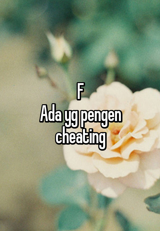 F
Ada yg pengen cheating