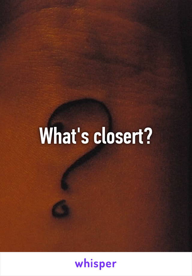 What's closert?