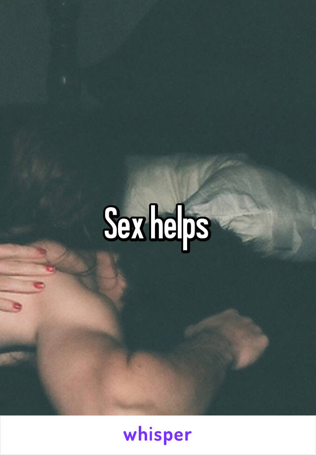 Sex helps 