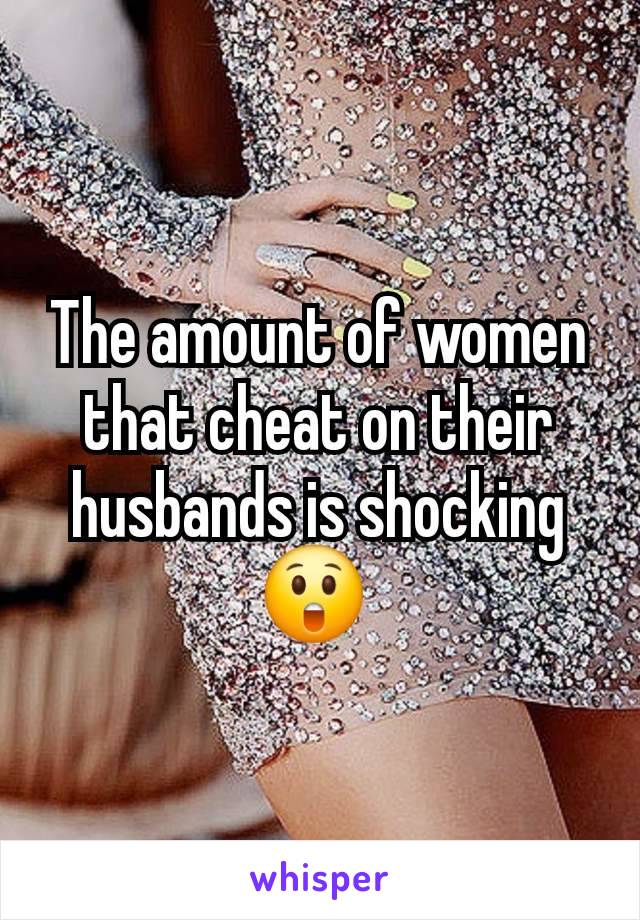 The amount of women that cheat on their husbands is shocking 😲 