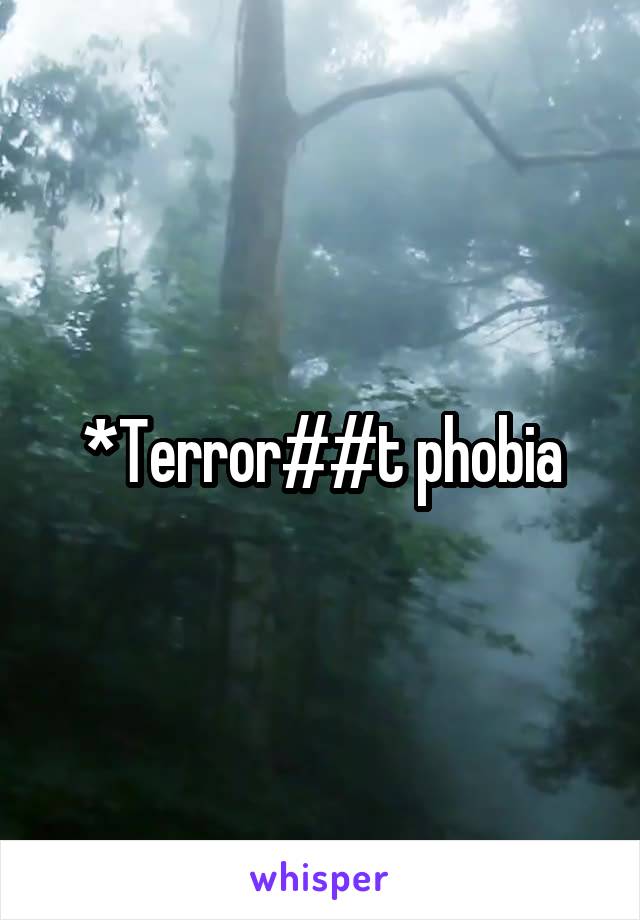 *Terror##t phobia