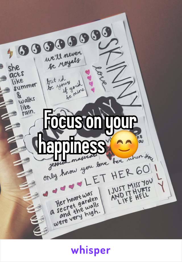 Focus on your happiness 😊 