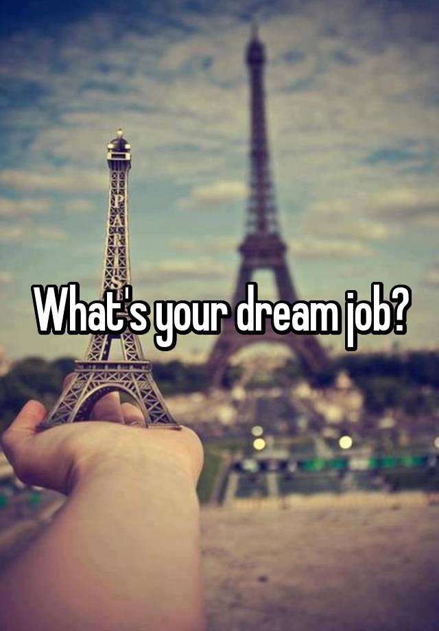 What's your dream job?