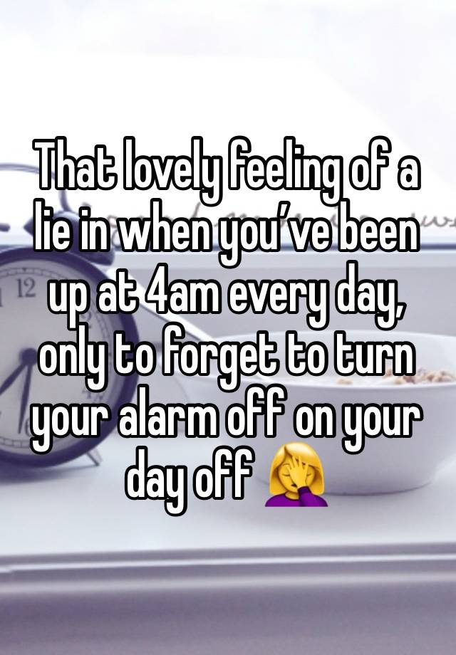 That lovely feeling of a lie in when you’ve been up at 4am every day, only to forget to turn your alarm off on your day off 🤦‍♀️