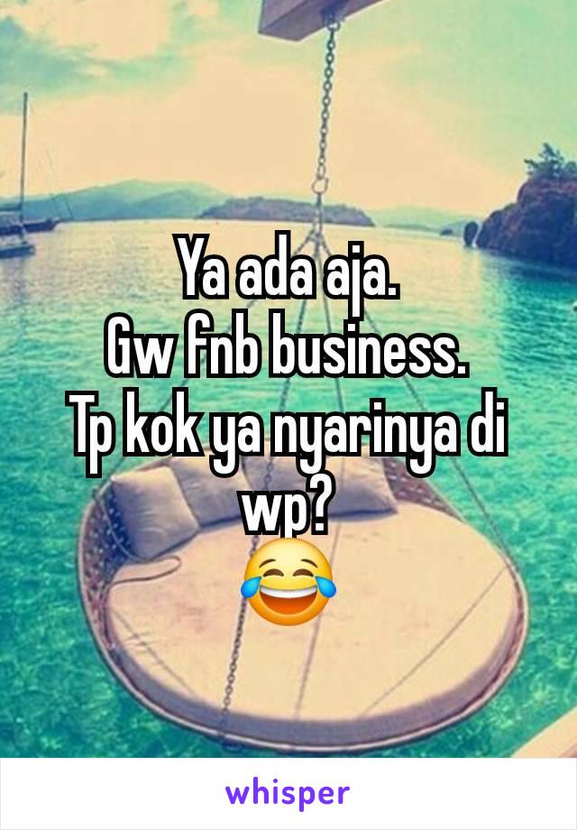 Ya ada aja.
Gw fnb business.
Tp kok ya nyarinya di wp?
😂