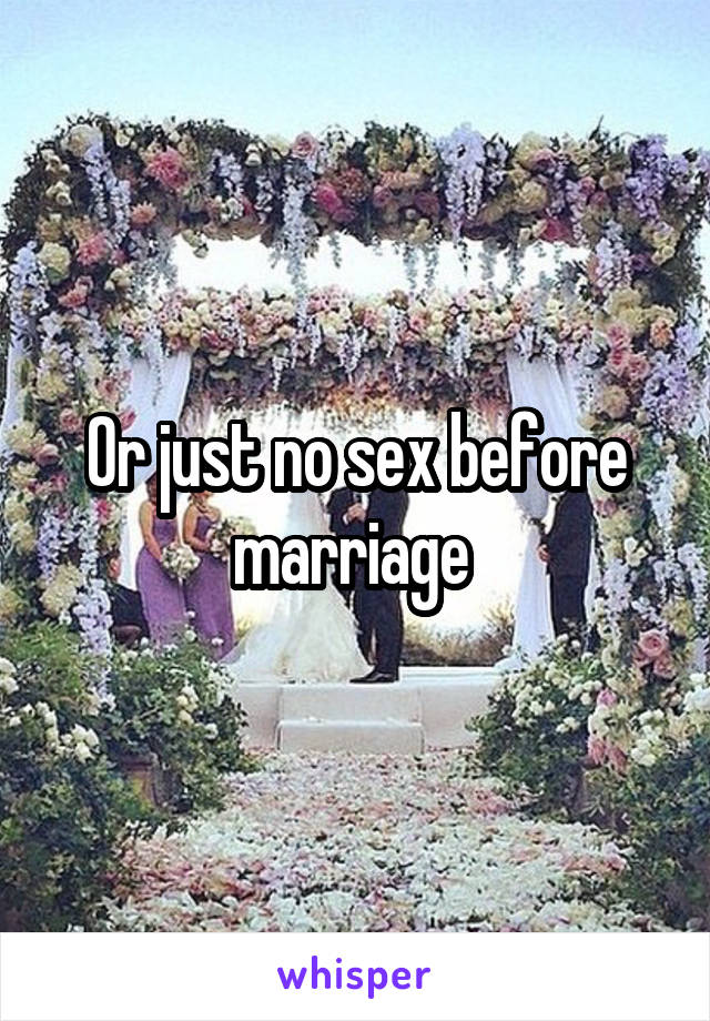 Or just no sex before marriage 