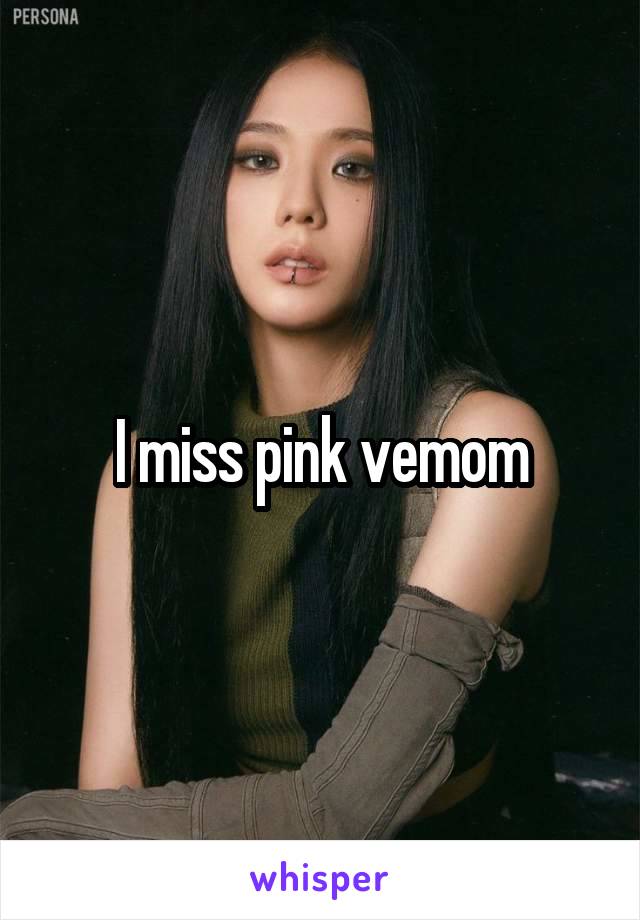 I miss pink vemom