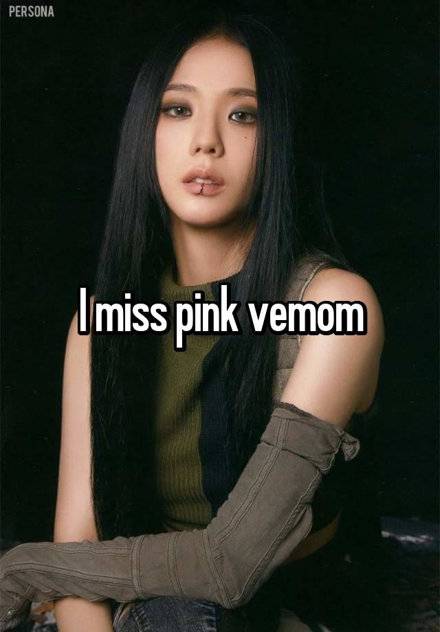 I miss pink vemom