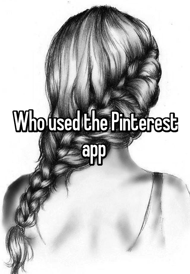 Who used the Pinterest app 