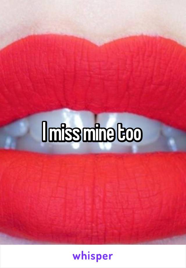 I miss mine too 