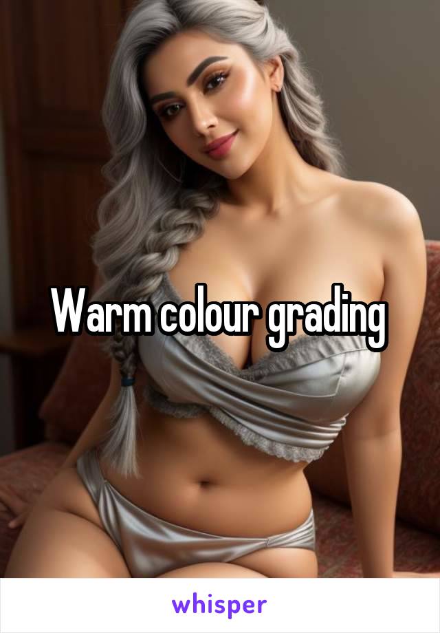 Warm colour grading 