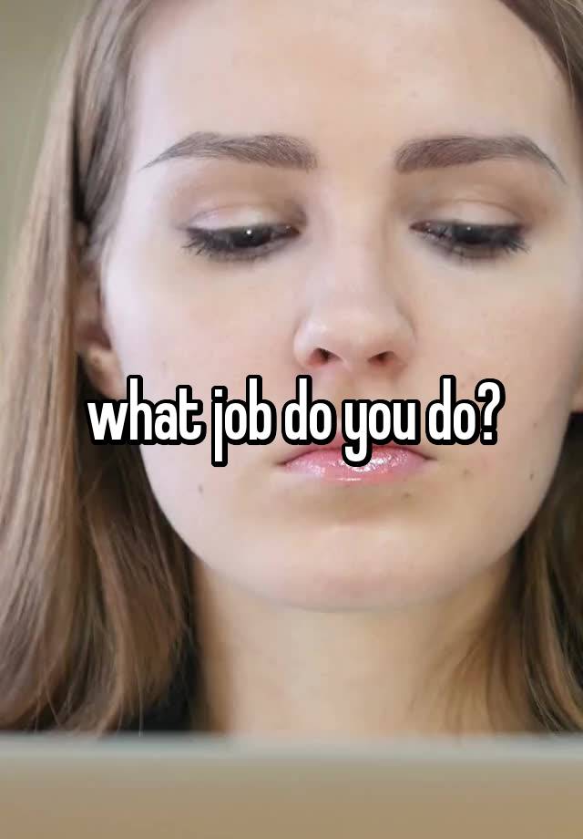 what job do you do?