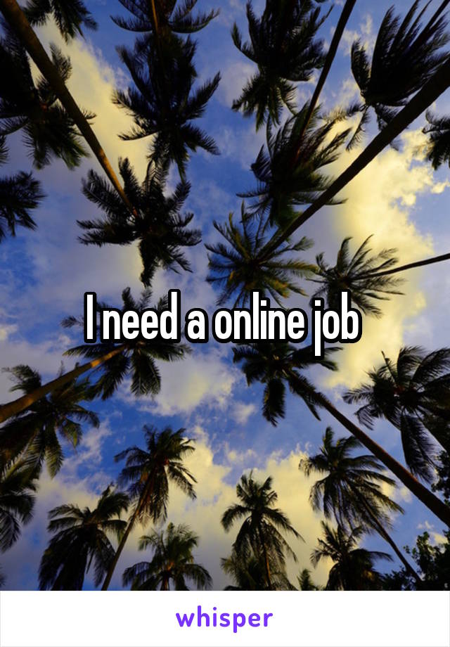 I need a online job 