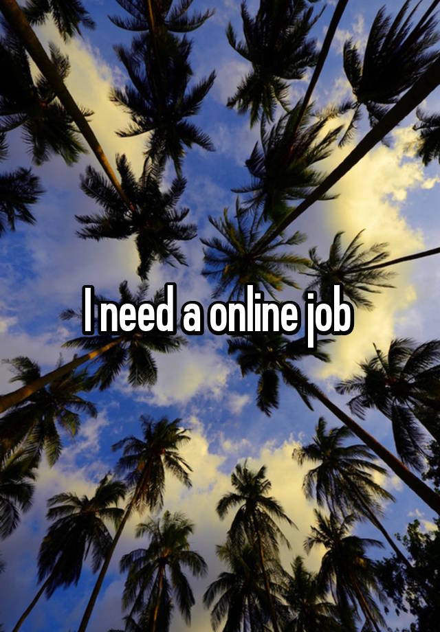 I need a online job 