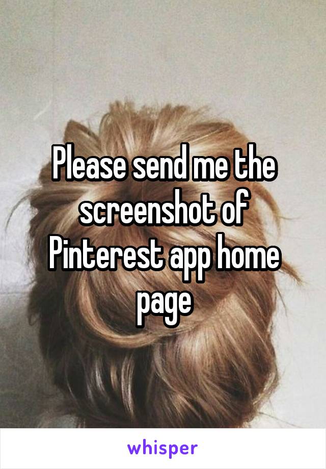 Please send me the screenshot of Pinterest app home page