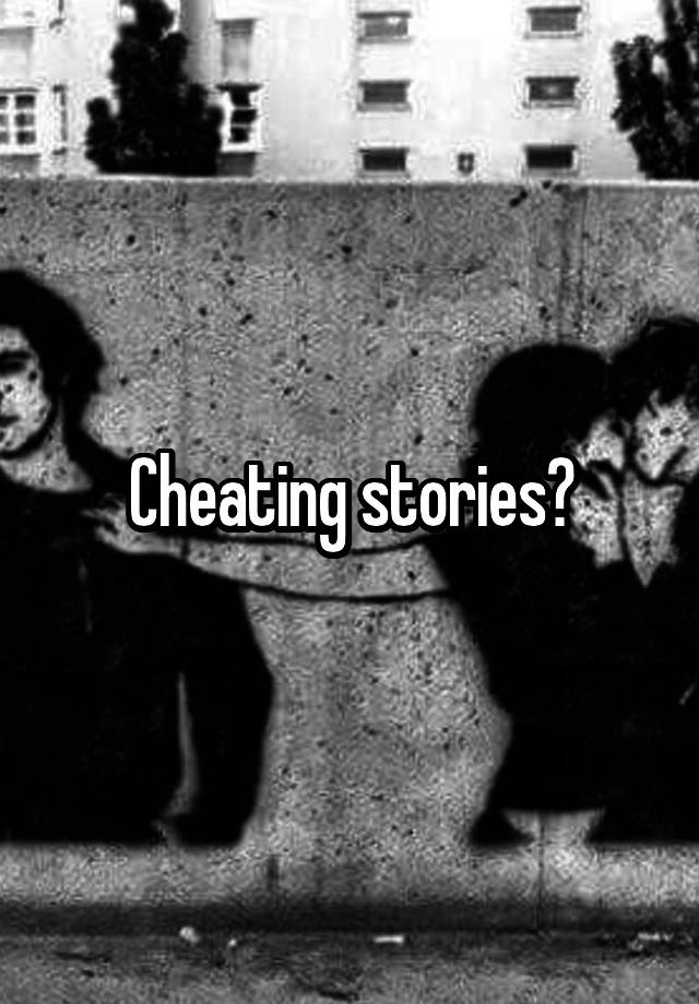 Cheating stories?