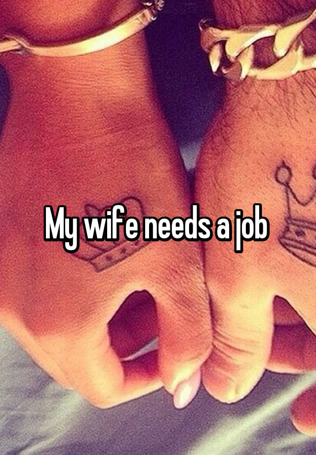 My wife needs a job 