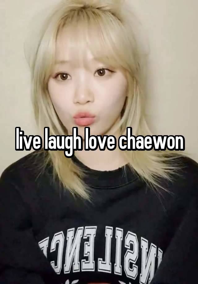 live laugh love chaewon