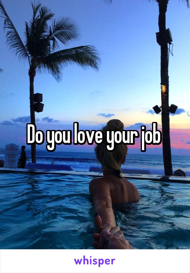 Do you love your job 