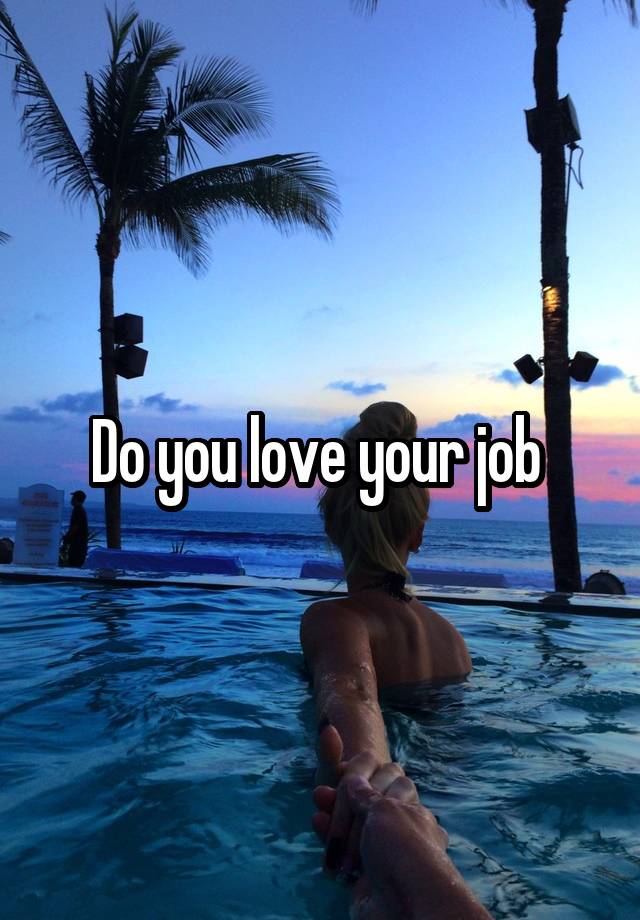 Do you love your job 