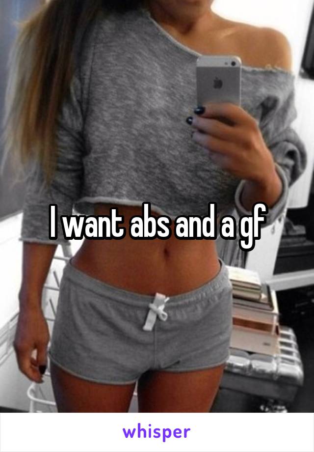 I want abs and a gf