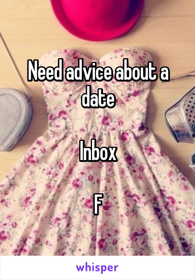 Need advice about a date

Inbox

F