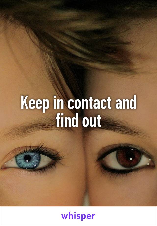 Keep in contact and find out