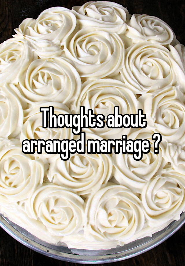 Thoughts about arranged marriage ? 