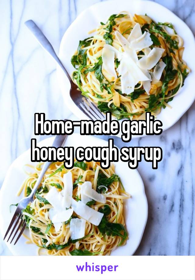 Home-made garlic honey cough syrup 