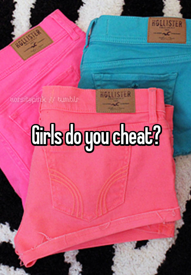 Girls do you cheat?