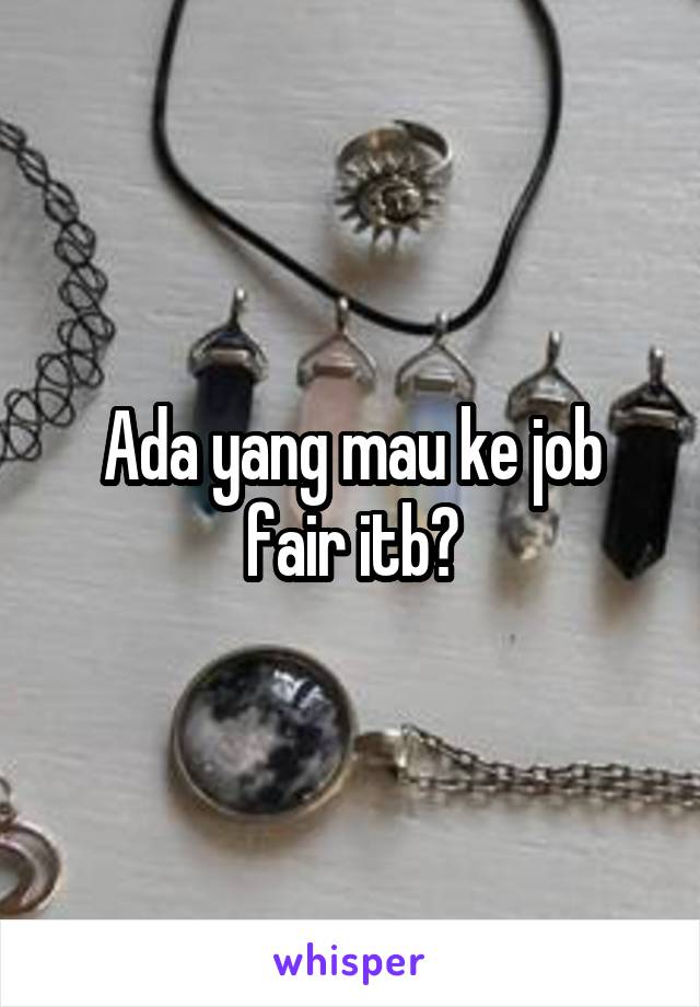 Ada yang mau ke job fair itb?